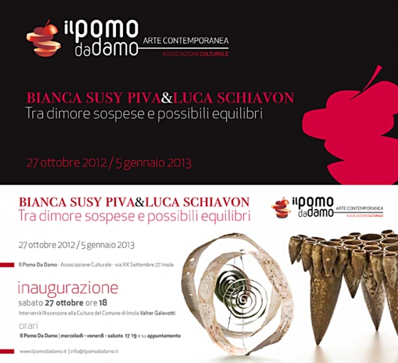 BIANCA SUSY PIVA &amp; LUCA SCHIAVON  "Tra dimore sospese e possibili equilibri" - 27 ottobre 2012/5 gennaio 2013 - Imola (BO)